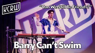 Barry Can't Swim - Can We Still Be Friends? (Live on KCRW)