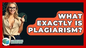 What Exactly Is Plagiarism? - The Language Library
