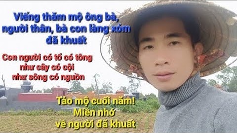 Ngày cuối năm về quê viếng thăm mộ ông bà, người thân, bà con làng xóm đã khuất | Tảo mộ cuối năm