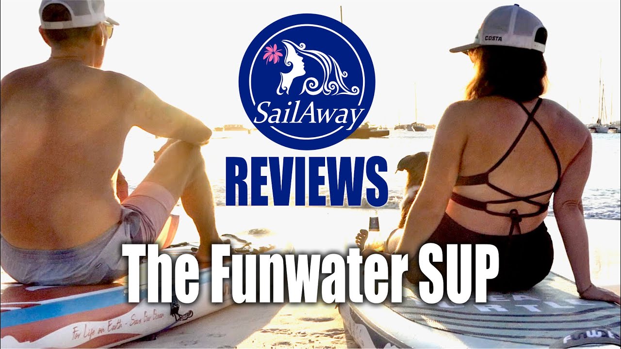 FunWater SUP REVIEW – A Sailing Necessity? | SailAway REVIEWS