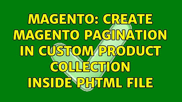 Magento: Create magento pagination in custom product collection inside phtml file (2 Solutions!!)