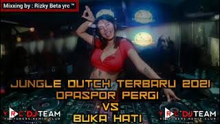 DJ JUNGLE DUTCH TERBARU 2021 DPASPOR PERGI VS BUKA HATIMU [mix by Rizky Beta Yrc™]