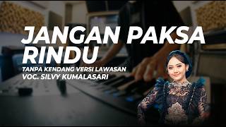 JANGAN PAKSA RINDU - SLIVY KUMALASARI TANPA KENDANG VERSI JANDHUT LAWASAN | IFAN SEVENTEEN