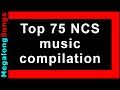 Top 75 ncs music compilation  best of no copyright sounds  music mix songs collection 