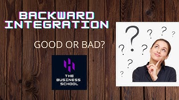 What is Backward Integration?|Advantages and Disadvantages| The Business School