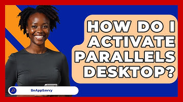 How Do I Activate Parallels Desktop? - Be App Savvy