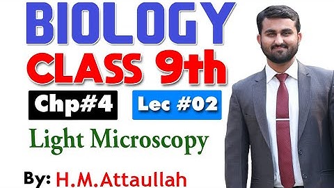 Light microscopy | Chapter 4 | 9th class Biology | Lec.2