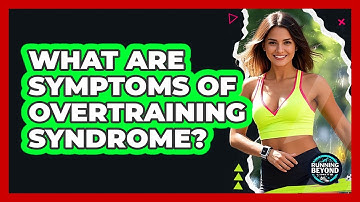 What Are Symptoms Of Overtraining Syndrome?