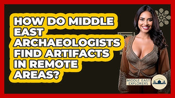 How Do Middle East Archaeologists Find Artifacts In Remote Areas? - Middle East Explorers