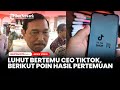 Luhut Binsar Pandjaitan Bertemu CEO TikTok, Berikut Beberapa Poin Hasil Pertemuan