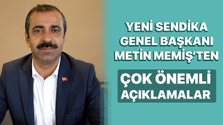 Yeni Sendika Genel Başkanı Metin Memiş'ten Çok Önemli Açıklamlar! Resimi