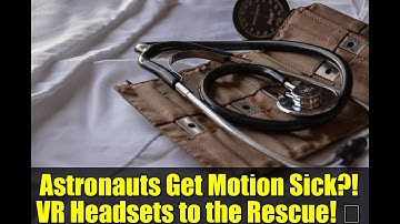 Astronauts Get Motion Sick?! VR Headsets to the Rescue! 🚀