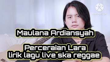 MAULANA ARDIANSYAH - PERCERAIAN LARA - live ska reggae lirik lagu