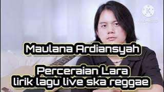 MAULANA ARDIANSYAH - PERCERAIAN LARA - live ska reggae lirik lagu