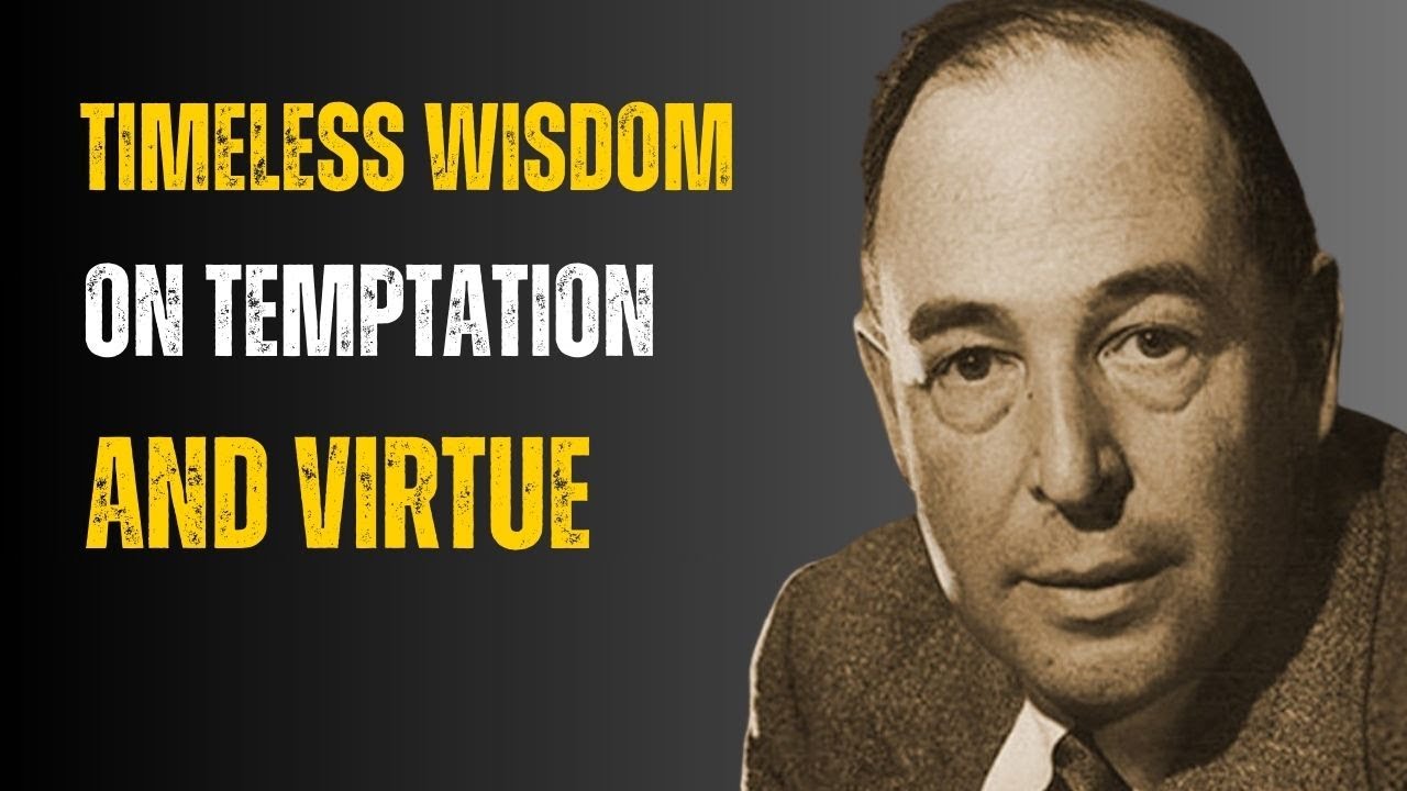 C.S. Lewis' Timeless Wisdom on Temptation and Virtue | Lessons for a Purposeful Life