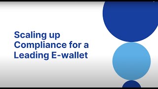 Scaling compliance to support rapid growth for a leading Ewallet