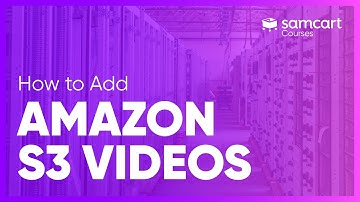 How to Add Amazon S3 Videos | SamCart Courses™