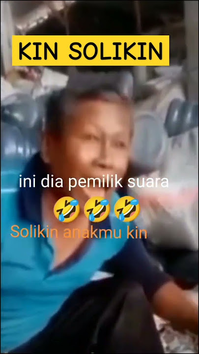 Pemilik suara kin Solikin anakmu🤣🤣🤣