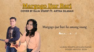 MARGOGO IJUR BARI - Cover by Raja Syarif ft. Artha Silaban (Audio dan Lirik)