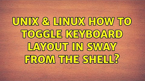 Unix & Linux: How to toggle keyboard layout in Sway from the shell?