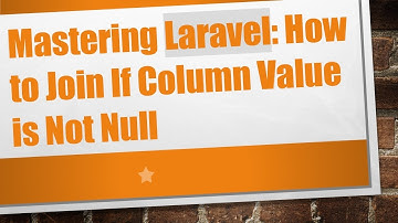 Mastering Laravel: How to Join If Column Value is Not Null