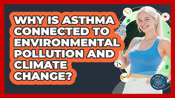 Why Is Asthma Connected To Environmental Pollution And Climate Change? - All About the Immune System