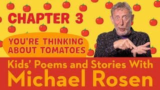 🍅Chapter 3 🍅| You're Thinking About Tomatoes | Story | Kids' Poems And Stories With Michael Rosen