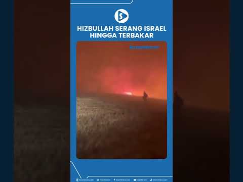 Hizbullah Serang Israel hingga Terbakar Dahsyat