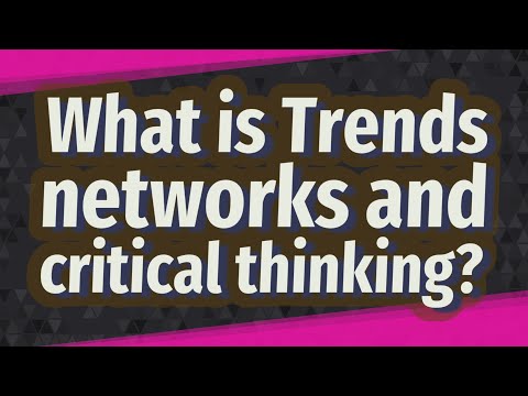 Vidéo: Qu'est-ce que les réseaux Trends et la pensée critique ?