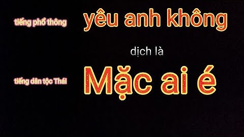Dịch tiếng dân tộc thái ra tiếng phổ thông giúp mọi người tìm hiểu tiếng dân tộc Thái