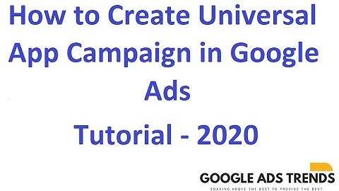 Universal App Campaign in Google Ads - Updated Tutorial