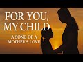 You My Child A Mother S Song Of Love Sacrifice L Song Lyrics mp3