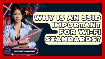 Why Is An SSID Important For Wi-Fi Standards? - Emerging Tech Insider