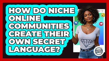 How Do Niche Online Communities Create Their Own Secret Language? - Trend Unwrapper
