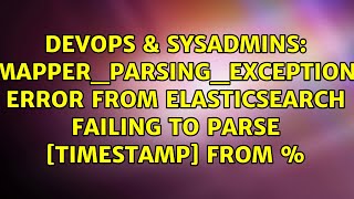 mapper_parsing_exception error from Elasticsearch failing to parse [timestamp] from...