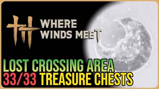 Lost Crossing – All Chest Locations – Where Winds Meet