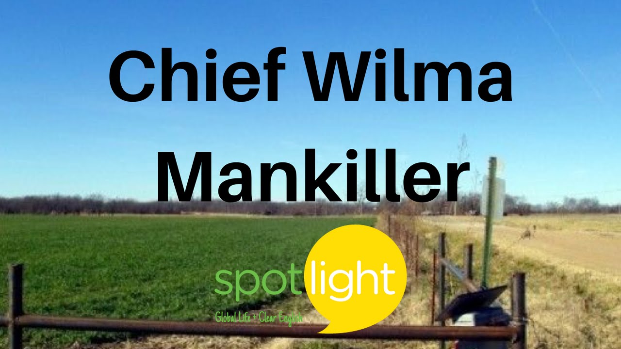 Шеф Вильма Мэнкиллер | Практикуйте английский с Spotlight