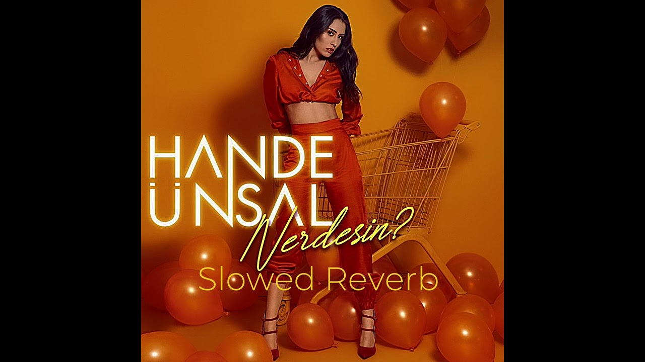Hande Ünsal - Nerdesin (Slowed+Reverb)