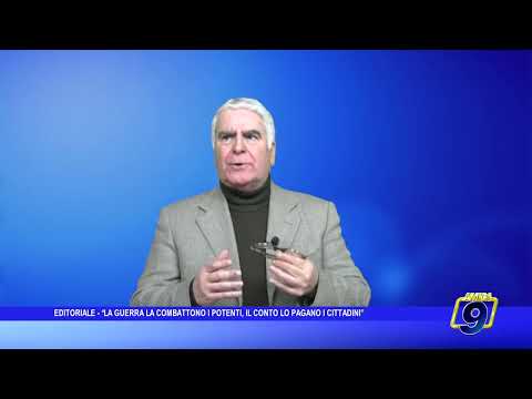 Editoriale - "La guerra la combattono i potenti, il conto lo pagano i cittadini"