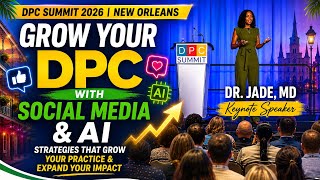 DPC Summit 2026: Growing Your DPC With Social Media & AI with Dr. Jade