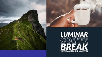 Luminar Coffee Break: How to think like a painter with local adjustments