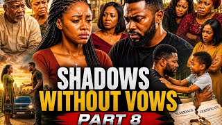 SHADOWS WITHOUT VOWS – PART 8
