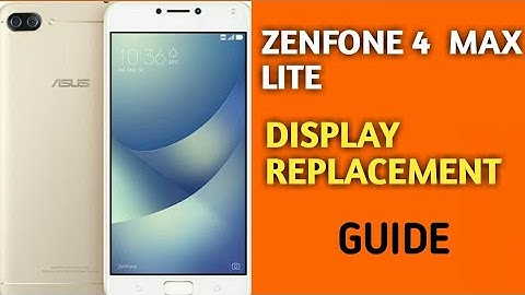 ZENFONE 4 MAX LITE DISPLAY REPLACEMENT GUIDE