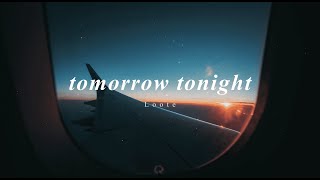 Loote | tomorrow tonight (Lyrics)