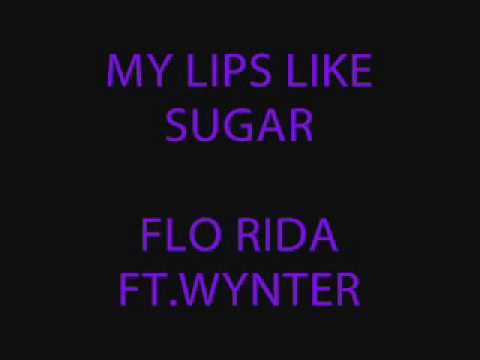 My Lips like Sugar- Flo Rida ft. Wynter (Lyrics in Description Box)