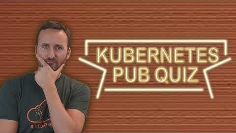Kubernetes Pub Quiz #KubernetesMoment episode 0026