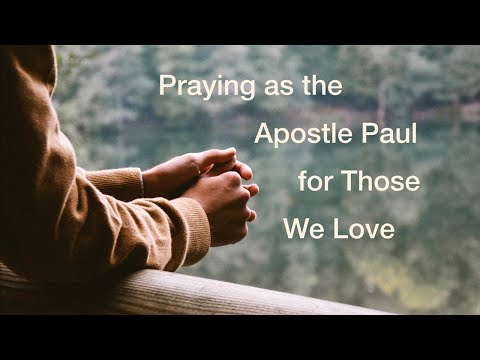 Praying as the Apostle Paul for Those We Love