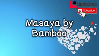 Video thumbnail of "MASAYA (LYRICS) BY BAMBOO"