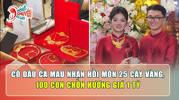 Của hồi môn 25 cây vàng, 100 con chồn hương tiền tỷ của cô dâu Cà Mau | Hóng Chuyện Đó Đây