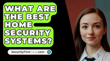 What Are the Best Home Security Systems? - SecurityFirstCorp.com